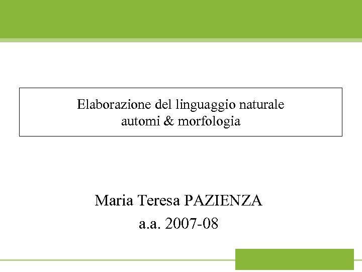 Elaborazione del linguaggio naturale automi & morfologia Maria Teresa PAZIENZA a. a. 2007 -08