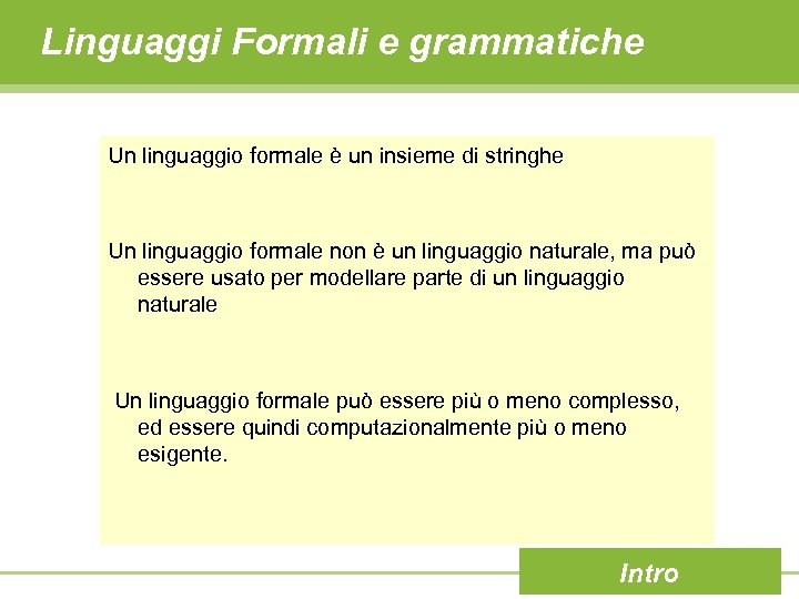 Linguaggi Formali e grammatiche Un linguaggio formale è un insieme di stringhe Un linguaggio