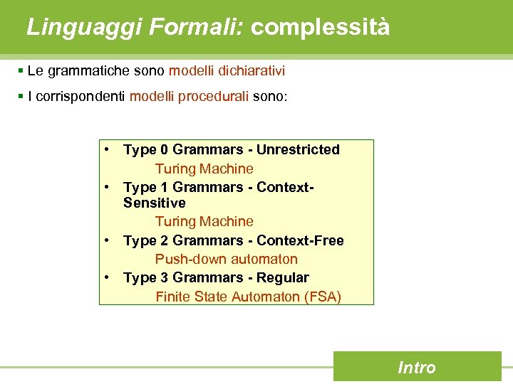 Linguaggi Formali: complessità § Le grammatiche sono modelli dichiarativi § I corrispondenti modelli procedurali