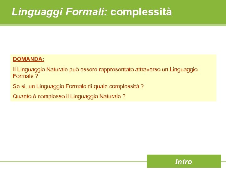 Linguaggi Formali: complessità DOMANDA: Il Linguaggio Naturale può essere rappresentato attraverso un Linguaggio Formale