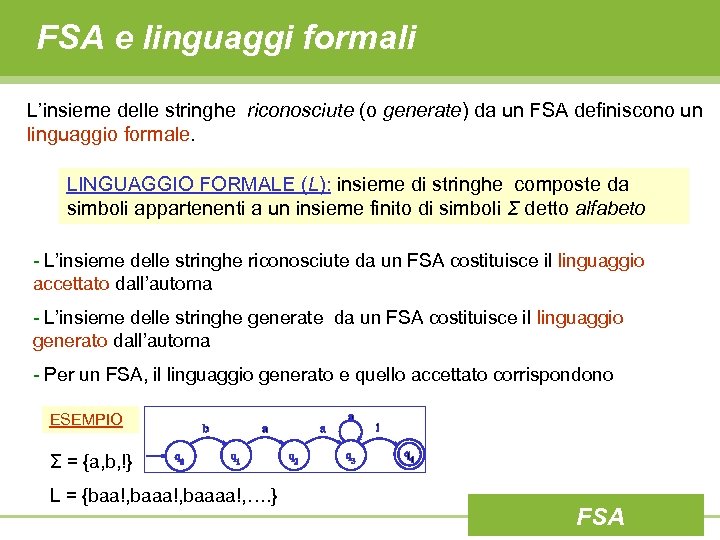 FSA e linguaggi formali L’insieme delle stringhe riconosciute (o generate) da un FSA definiscono