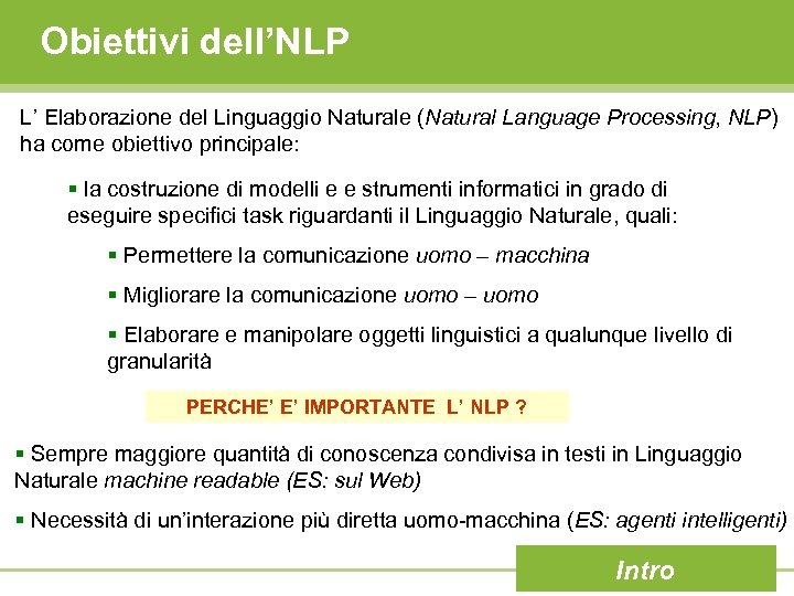 Obiettivi dell’NLP L’ Elaborazione del Linguaggio Naturale (Natural Language Processing, NLP) ha come obiettivo