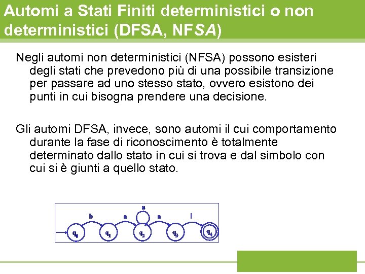 Automi a Stati Finiti deterministici o non deterministici (DFSA, NFSA) Negli automi non deterministici