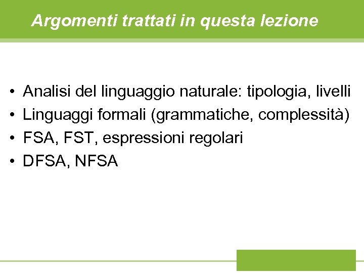 Argomenti trattati in questa lezione • • Analisi del linguaggio naturale: tipologia, livelli Linguaggi