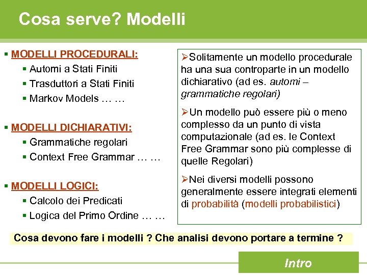 Cosa serve? Modelli § MODELLI PROCEDURALI: § Automi a Stati Finiti § Trasduttori a