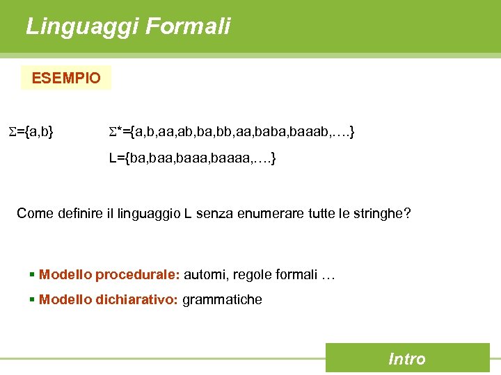 Linguaggi Formali ESEMPIO ={a, b} *={a, b, aa, ab, ba, bb, aa, baba, baaab,