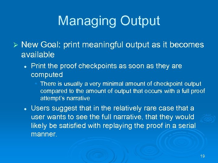 Managing Output Ø New Goal: print meaningful output as it becomes available l Print