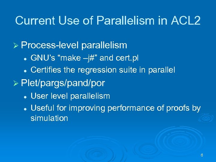 Current Use of Parallelism in ACL 2 Ø Process-level parallelism l l GNU’s “make