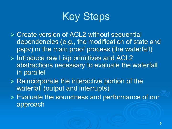 Key Steps Create version of ACL 2 without sequential dependencies (e. g. , the