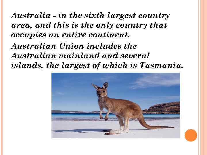 Australia - in the sixth largest country area, and this is the only country
