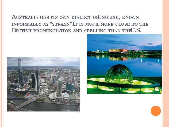 AUSTRALIA HAS ITS OWN DIALECT OF NGLISH, KNOWN E INFORMALLY AS 