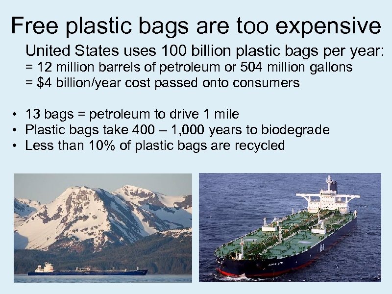 Free plastic bags are too expensive United States uses 100 billion plastic bags per