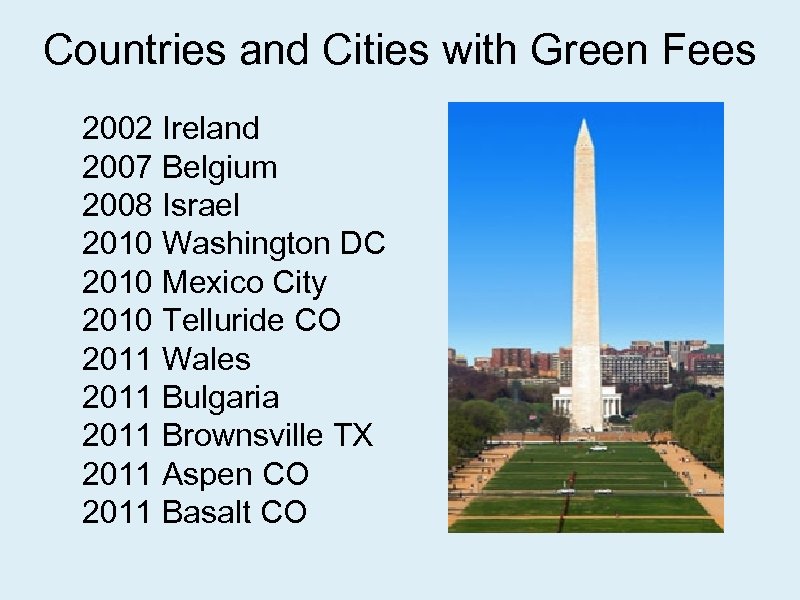 Countries and Cities with Green Fees 2002 Ireland 2007 Belgium 2008 Israel 2010 Washington