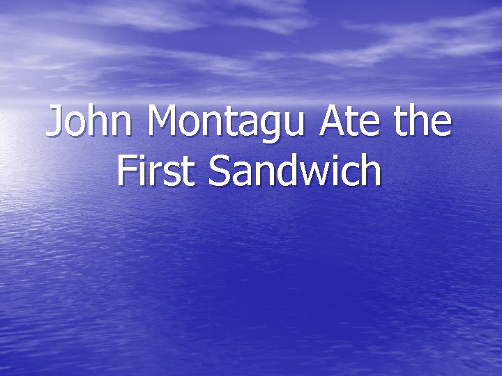 John Montagu Ate the First Sandwich 