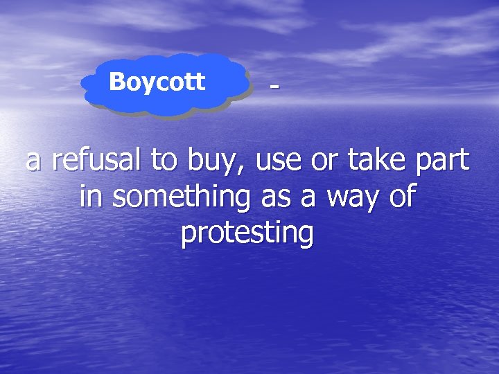 Boycott … - a refusal to buy, use or take part in something as