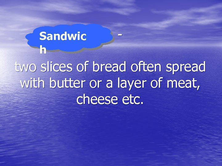 Sandwic h … - two slices of bread often spread with butter or a