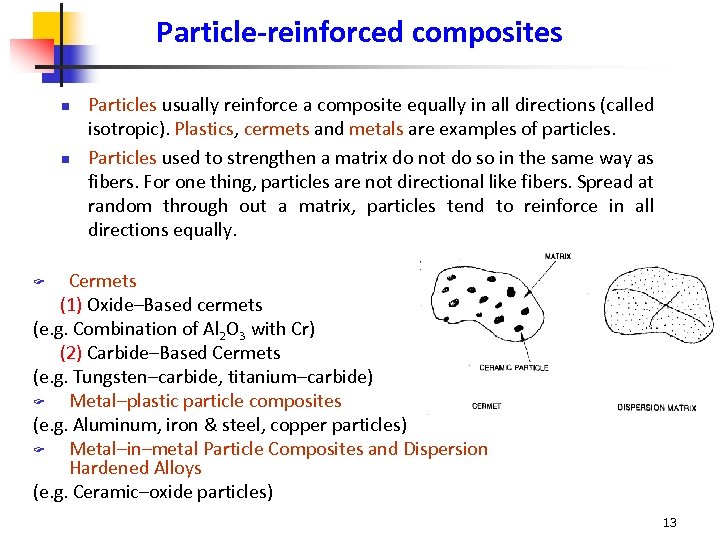 Particle-reinforced composites n n Particles usually reinforce a composite equally in all directions (called