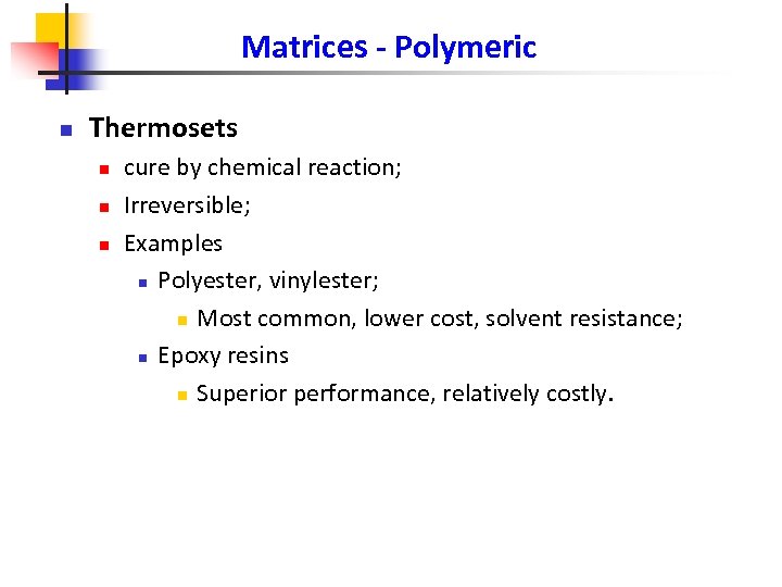 Matrices - Polymeric n Thermosets n n n cure by chemical reaction; Irreversible; Examples