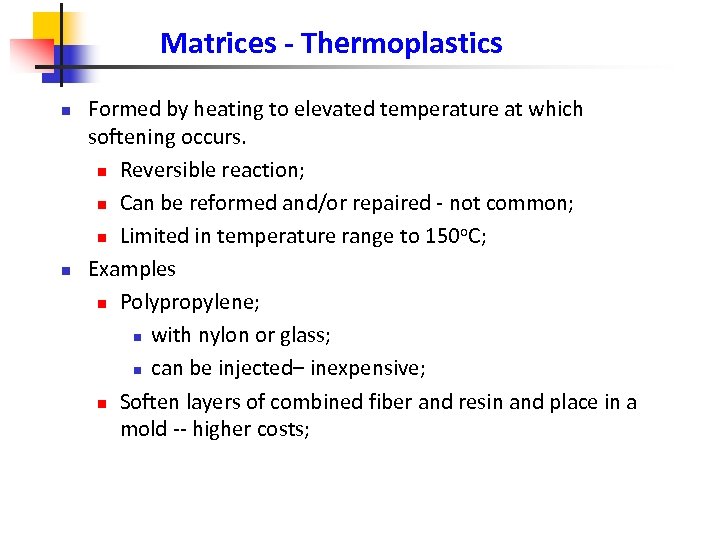 Matrices - Thermoplastics n n Formed by heating to elevated temperature at which softening