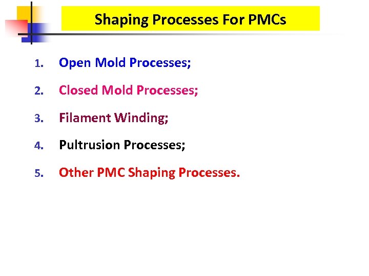 Shaping Processes For PMCs 1. Open Mold Processes; 2. Closed Mold Processes; 3. Filament