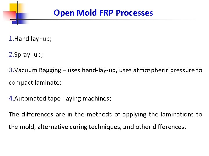 Open Mold FRP Processes 1. Hand lay‑up; 2. Spray‑up; 3. Vacuum Bagging – uses
