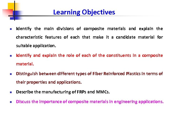 Learning Objectives n Identify the main divisions of composite materials and explain the characteristic