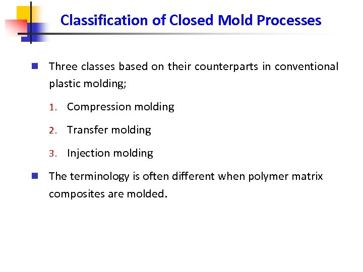 Classification of Closed Mold Processes n Three classes based on their counterparts in conventional