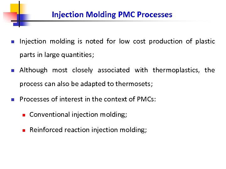 Injection Molding PMC Processes n Injection molding is noted for low cost production of