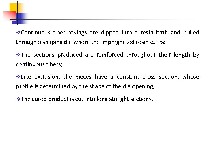 v. Continuous fiber rovings are dipped into a resin bath and pulled through a