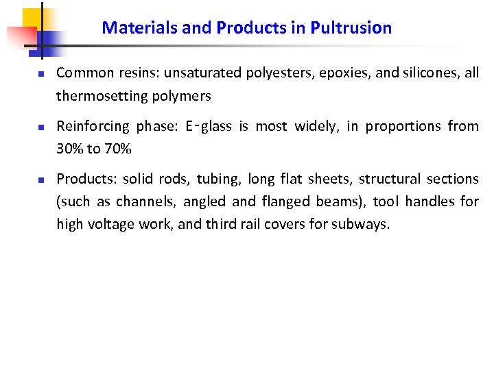Materials and Products in Pultrusion n Common resins: unsaturated polyesters, epoxies, and silicones, all