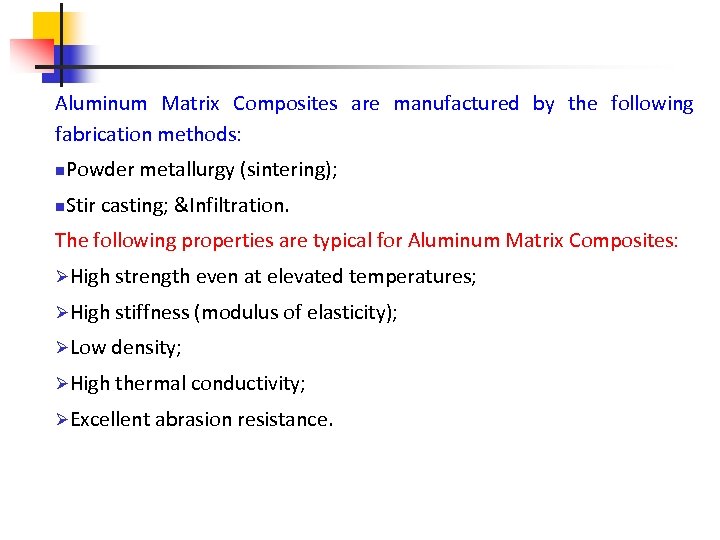 Aluminum Matrix Composites are manufactured by the following fabrication methods: n Powder metallurgy (sintering);