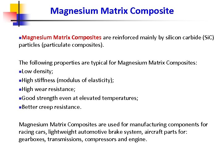 Magnesium Matrix Composites are reinforced mainly by silicon carbide (Si. C) particles (particulate composites).