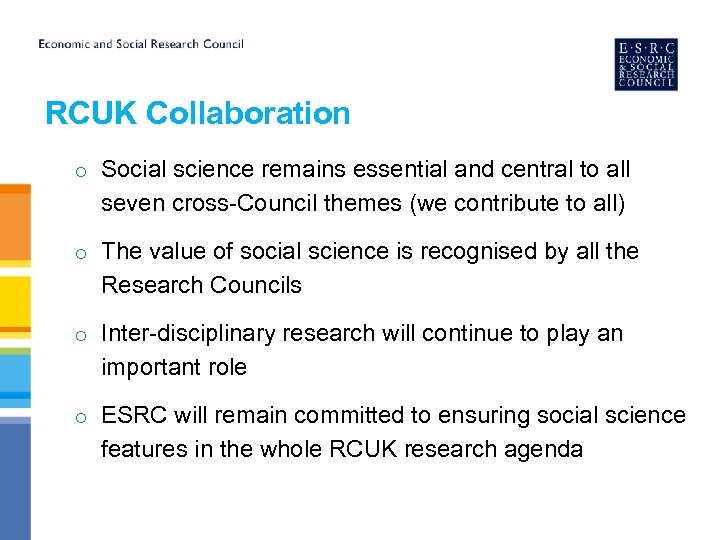 RCUK Collaboration o Social science remains essential and central to all seven cross-Council themes