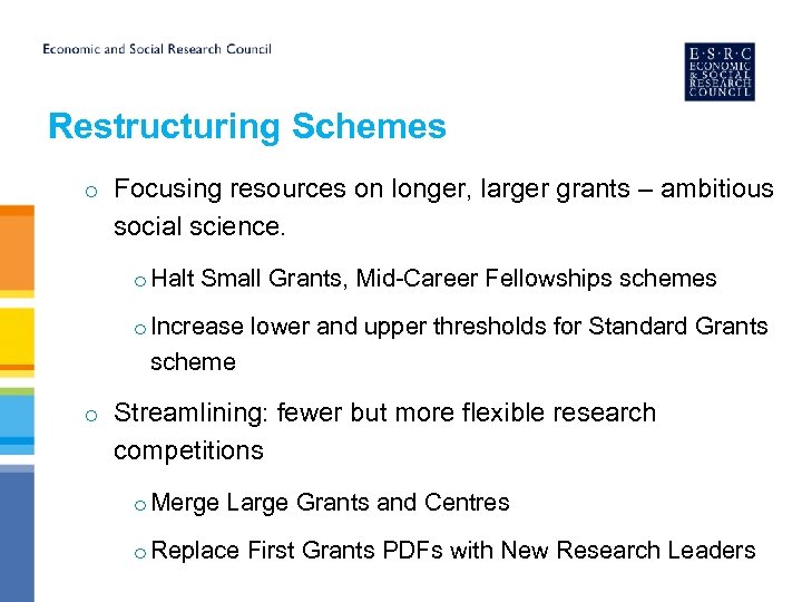 Restructuring Schemes o Focusing resources on longer, larger grants – ambitious social science. o
