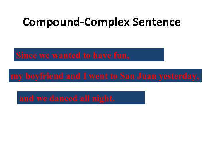 Compound-Complex Sentence Since we wanted to have fun, my boyfriend and I went to