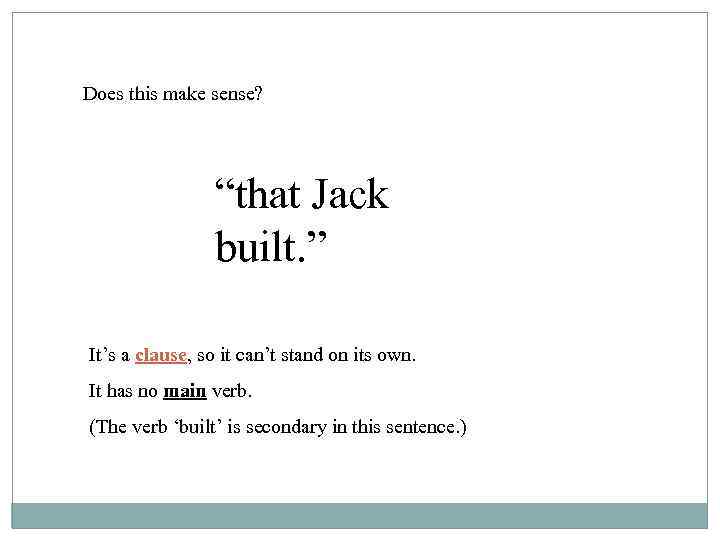 Does this make sense? “that Jack built. ” It’s a clause, so it can’t