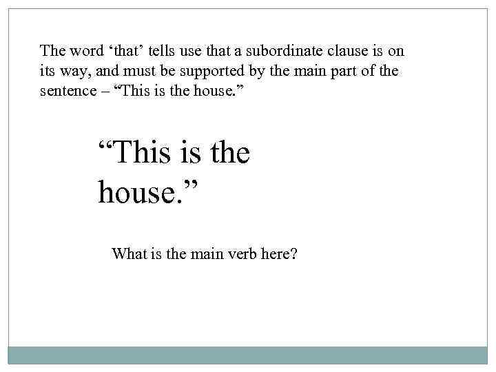 The word ‘that’ tells use that a subordinate clause is on its way, and