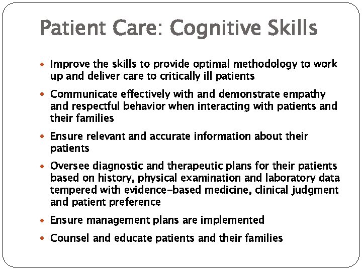 Patient Care: Cognitive Skills Improve the skills to provide optimal methodology to work up