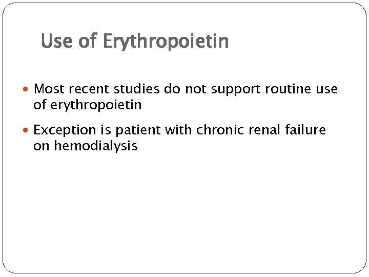 Use of Erythropoietin Most recent studies do not support routine use of erythropoietin Exception