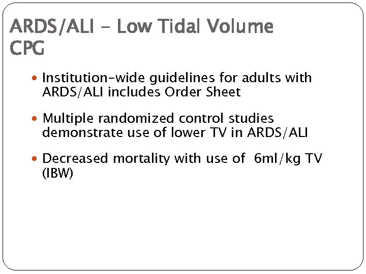 ARDS/ALI - Low Tidal Volume CPG Institution-wide guidelines for adults with ARDS/ALI includes Order