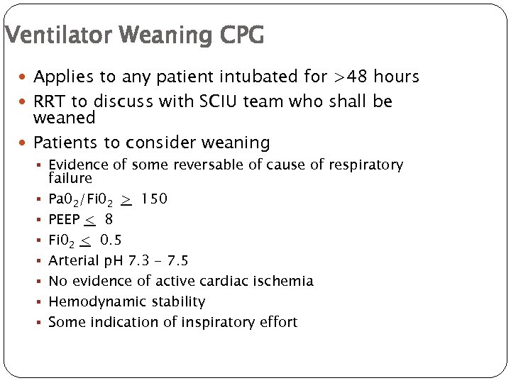 Ventilator Weaning CPG Applies to any patient intubated for >48 hours RRT to discuss