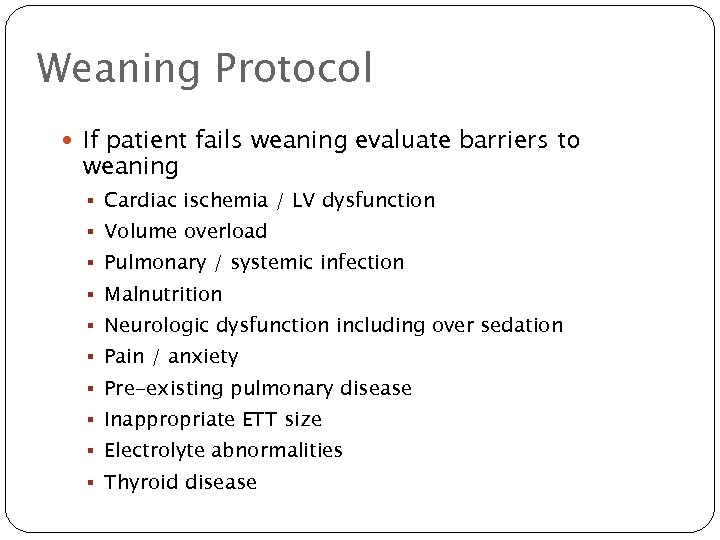 Weaning Protocol If patient fails weaning evaluate barriers to weaning § Cardiac ischemia /