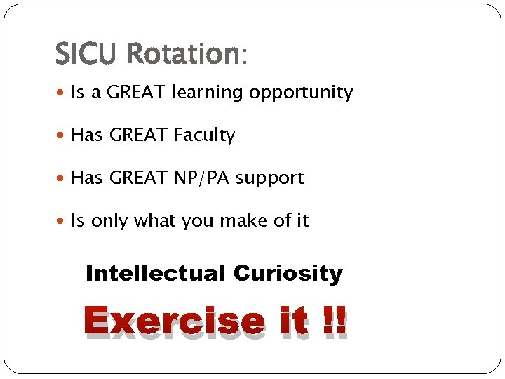 SICU Rotation: Is a GREAT learning opportunity Has GREAT Faculty Has GREAT NP/PA support