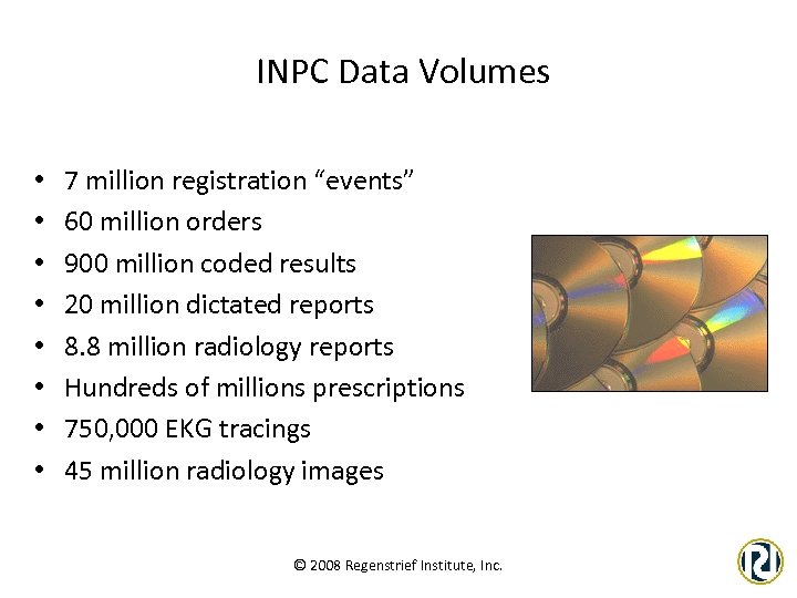 INPC Data Volumes • • 7 million registration “events” 60 million orders 900 million