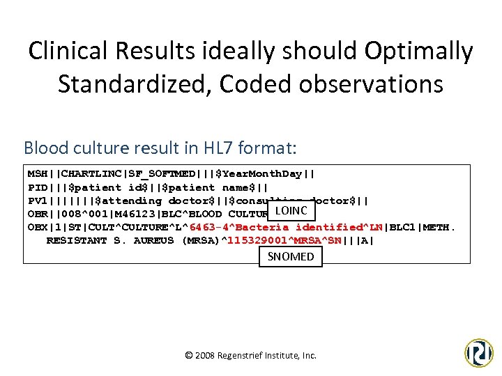 Clinical Results ideally should Optimally Standardized, Coded observations Blood culture result in HL 7