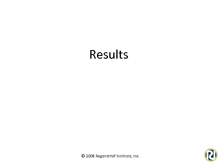 Results © 2008 Regenstrief Institute, Inc. 