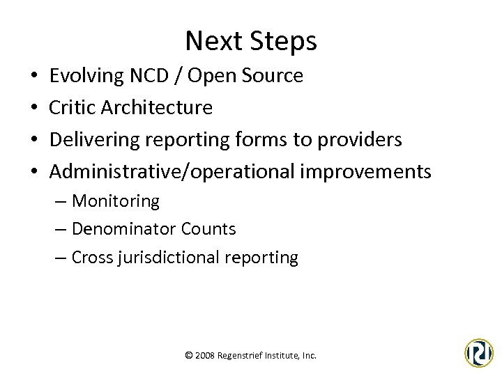 Next Steps • • Evolving NCD / Open Source Critic Architecture Delivering reporting forms