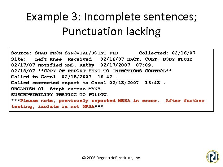Example 3: Incomplete sentences; Punctuation lacking Source: SWAB FROM SYNOVIAL/JOINT FLD Collected: 02/16/07 Site: