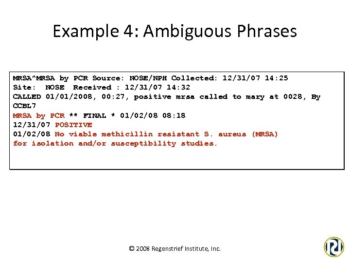 Example 4: Ambiguous Phrases MRSA^MRSA by PCR Source: NOSE/NPH Collected: 12/31/07 14: 25 Site: