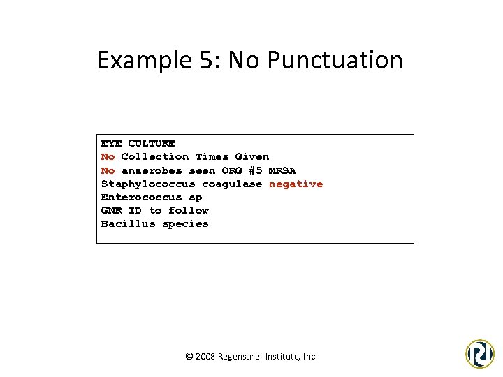 Example 5: No Punctuation EYE CULTURE No Collection Times Given No anaerobes seen ORG